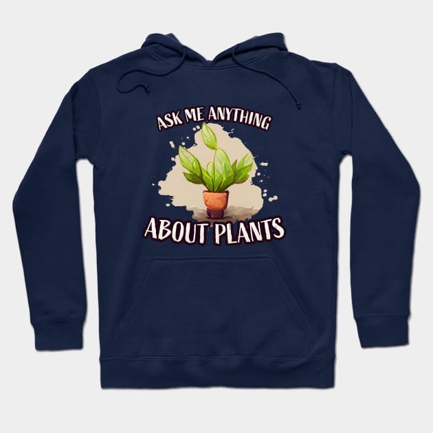 Ask me anything about plants Hoodie by Mad Swell Designs